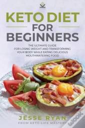 Keto Diet For Beginners: The Ultimate Gu