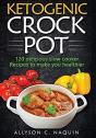 Ketogenic Crock Pot : 120 Delicious Slow - Preview