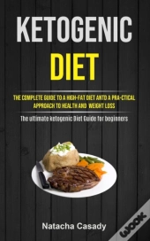 Ketogenic Diet: The Complete Guide To A