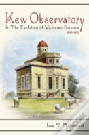Kew Observatory And The Evolution Of Victorian Science, 1840-1910