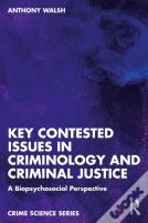 Key Contested Issues In Criminology And Criminal Justice
