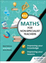 Key Stage 3 Maths For Non-Specialist Teachers: Improving Your Knowledge; Improving Your Lessons