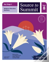 Key Stage 3 Religious Education Curriculum Directory: Source To Summit Year 8 Student Book