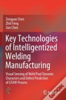 Key Technologies Of Intelligentized Welding Manufacturing