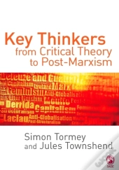 Key Thinkers From Critical Theory To Post-Marxism