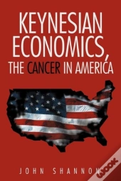 Keynesian Economics, The Cancer In Ameri