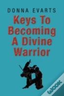 Keys To Becoming A Divine Warrior
