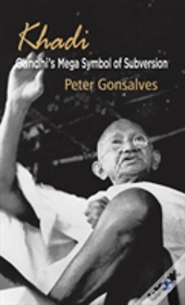 Khadi: Gandhi'S Mega Symbol Of Subversion