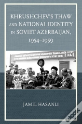 Khrushchev'S Thaw And National Identity In Soviet Azerbaijan, 1954-1959