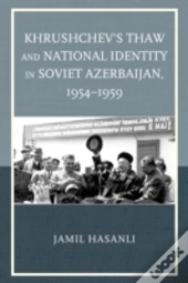 Khrushchev'S Thaw And National Identity In Soviet Azerbaijan, 1954â€“1959