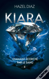 Kiara, Diamant Écorché Par Le Sang Tome 2
