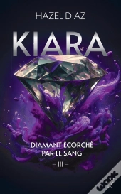 Kiara, Diamant Écorché Par Le Sang Tome 3