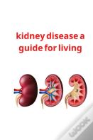 Kidney Disease A Guide For Living