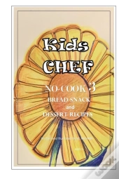Kids Chef No Cook 3 Bread Snacks And Dessert Recipes