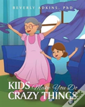 Kids Make You Do Crazy Things