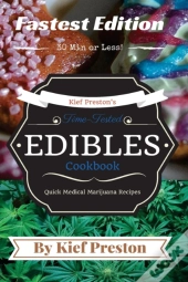Kief Preston'S Time-Tested Fastest Edibles Cookbook