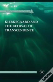 Kierkegaard And The Refusal Of Transcendence