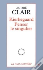 Kierkegaard - Penser Le Singulier