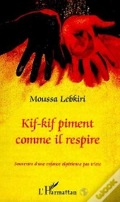 Kif-Kif Piment Comme Il Respire ; Souvenirs D'Une Enfance Algerienne Pas Triste