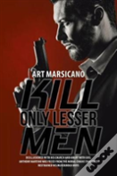 Kill Only Lesser Men