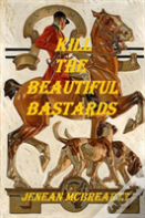 Kill The Beautiful Bastards