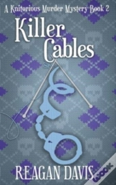 Killer Cables: A Knitorious Murder Myste