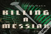 Killing A Messiah Â€“ A Novel