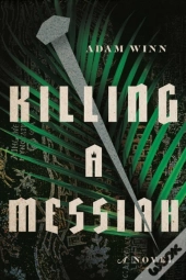 Killing A Messiah Â€“ A Novel