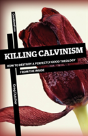 Killing Calvinism: How To Destroy A Perf - Preview