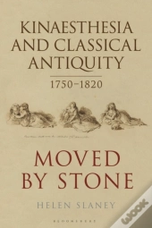 Kinaesthesia And Classical Antiquity 1750 1820