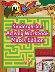 Kindergarten Activity Workbook Mazes Edition