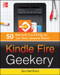 Kindle Fire Geekery: 50 Insanely Cool Projects For Your Amazon Tablet - Preview