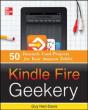 Kindle Fire Geekery: 50 Insanely Cool Projects For Your Amazon Tablet - Preview