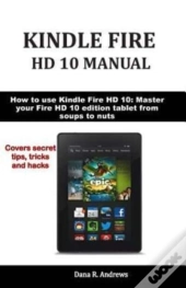 Kindle Fire  Hd 10 Manual: How To Use Ki
