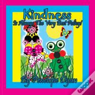 Kindness Is Always The Very Best Policy!
