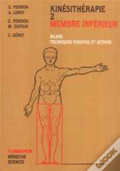 Kinésithérapie - Tome 2 : Membre Inférieur : Bilans, Techniques Passives Et Actives