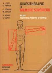Kinésithérapie - Tome 3 : Membre Supérieur : Bilans, Techniques Passives Et Actives