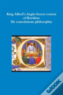 King Alfred'S Anglo-Saxon Version Of Boethius De Consolatione Philosophiae