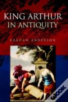 King Arthur In Antiquity