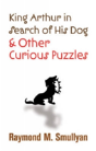 King Arthur In Search Of His Dog And Other Curious Puzzles - Preview