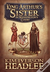 King Arthur'S Sister In Washington'S Court