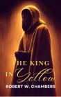 King In Yellow: The Original 1895 Unabridged And Complete Edition (Robert W. Chambers Classics) - Preview