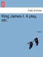 King James I. A Play, Etc. - Preview