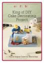 King Of Diy Cake Decorating Project - Preview