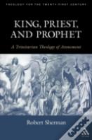 King, Prophet And Priest