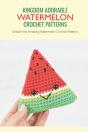 Kingdom Adorable Watermelon Crochet Patterns - Preview
