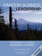 Kingdom Business Leadership - Training Manual For Emerging Business Leaders