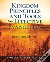 Kingdom Principles And Tools For Effective Evangelism Instructor Manual