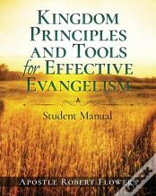 Kingdom Principles And Tools For Effective Evangelism Student Manual