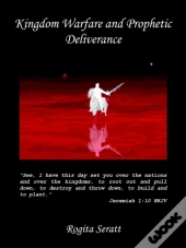 Kingdom Warfare And Prophetic Deliverance